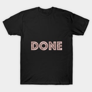 DONE - rose gold quote T-Shirt